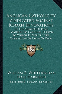 Libro Anglican Catholicity Vindicated Against Roman Innov...