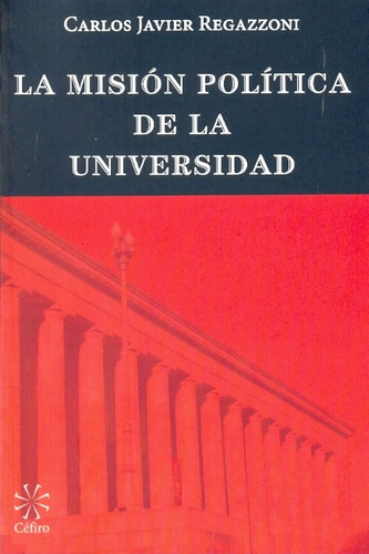 La Mision Politica De La Universidad - Regazzoni, Carlos Jav