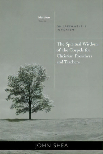The Spiritual Wisdom Of Gospels For Christian Preachers And Teachers, De John Shea. Editorial Liturgical Press, Tapa Blanda En Inglés