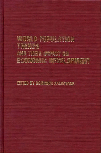 World Population Trends And Their Impact On Economic Development, De Dominick Salvatore. Editorial Abc-clio, Tapa Dura En Inglés