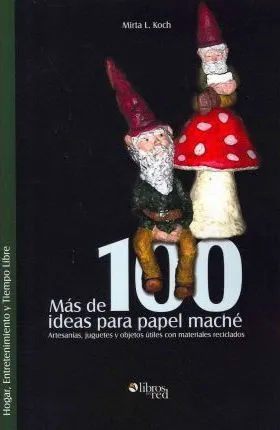 Libro Mas De 100 Ideas Para Papel Mache. Artesanias, Jugu...