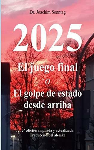 2025 - El Juego Final : O El Golpe De Estado Desde Arriba, De Joachim Sonntag. Editorial Books On Demand, Tapa Blanda En Español