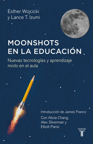 Moonshots en la educación: Nuevas tecnologías y aprendizaje mixto en el aula, de WOJCICKI, ESTER/T. IZUMI, LANCE. Pensamiento Editorial Taurus, tapa blanda en español, 2016