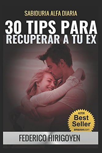 Libro: 30 Tips Para Recuperar A Tu Ex: Sabiduria Alfa Diaria