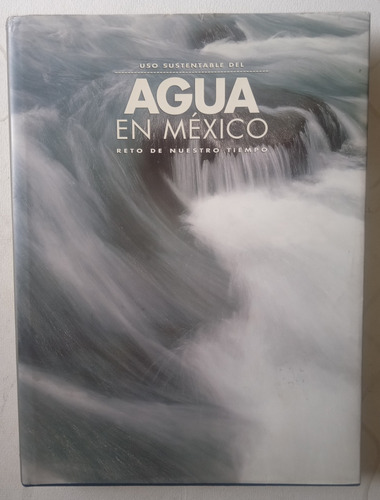 Uso Sustentable Del Agua En México. Reto De Nuestro Tiempo.