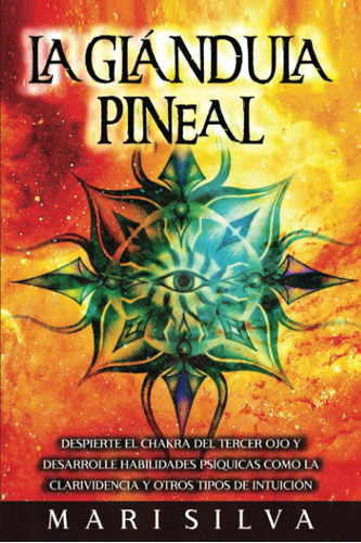 La Glándula Pineal: Despierte El Chakra Del Tercer Ojo Y Des