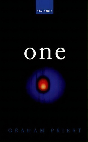 One : Being An Investigation Into The Unity Of Reality And Of Its Parts, Including The Singular O..., De Graham Priest. Editorial Oxford University Press, Tapa Dura En Inglés
