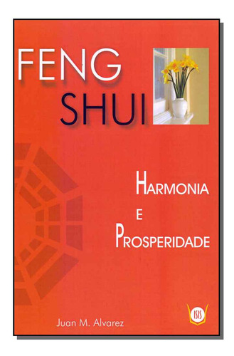 Feng Shui - Harmonia E Prosperidade - Alvarez, Juan M.