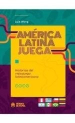 America Latina Juega Historias Del Videojuego Latinoameri...