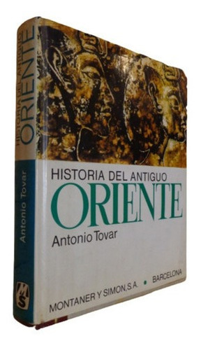 Historia Del Antiguo Oriente. Antoni Tovar. Montaner Y &-.