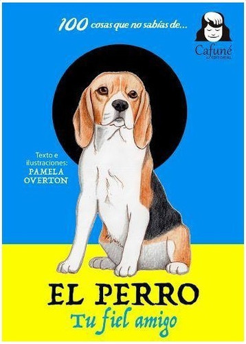 Cien Cosas Que No Sabías De... El Perro, De Overton, Pamela. Editorial Cafune En Español