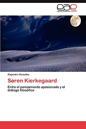 Soren Kierkegaard: Entre El Pensamiento Apasionado Y El Diál