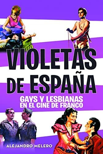 Violetas De España: Gays Y Lesbianas En El Cine De Franco (f