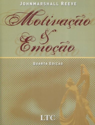 Motivação e Emoção, de Reeve. LTC - Livros Técnicos e Científicos Editora Ltda., capa mole em português, 2006