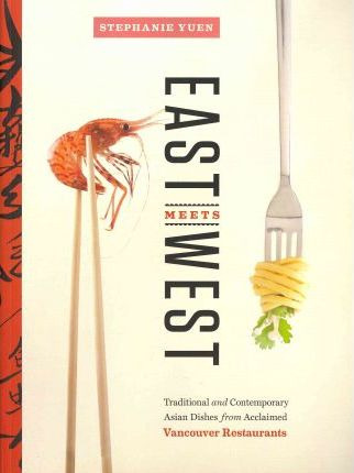 East Meets West : Traditional And Contemporary Asian Dish...