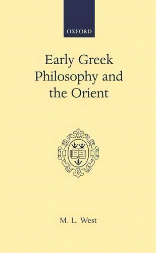 Early Greek Philosophy And The Orient, De M. L. West. Editorial Oxford University Press, Tapa Dura En Inglés