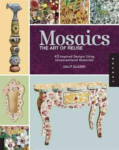 Mosaics, The Art Of Reuse 45 Inspired Designs Using Unconven