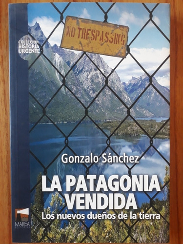 La Patagonia Vendida - Gonzalo Sánchez - Nuevo 