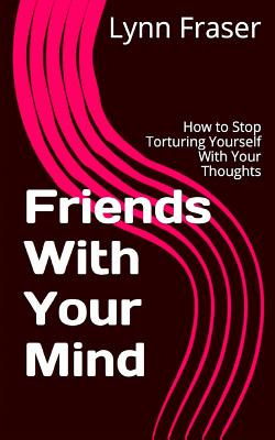 Libro Friends With Your Mind: How To Stop Torturing Yours...