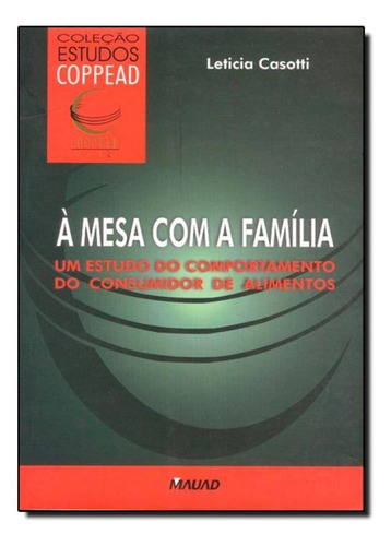 À Mesa Com A Família: Um Estudo Do Comportamento Do Consum, De Leticia Casotti. Editora Mauad, Capa Mole Em Português