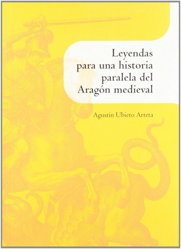 Leyendas Para Un Historia Paralela Del Aragon Medieval - ...