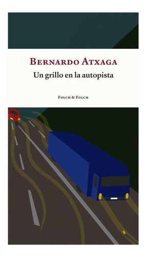 Libro: Un Grillo En La Autopista. Atxaga, Bernardo. Folch & 