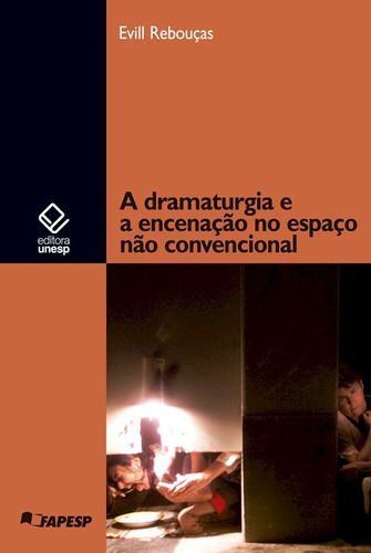 A dramaturgia e a encenação no espaço não convencional, de Reboucas, Evill. Fundação Editora da Unesp, capa mole em português, 2009
