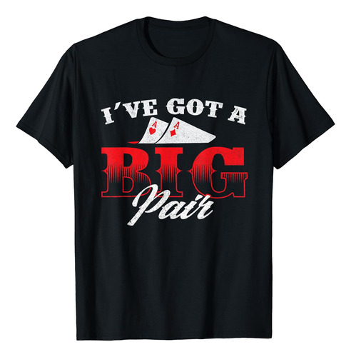 Ive Got A Big Pair - Camiseta Divertida Para Jugador De Cart