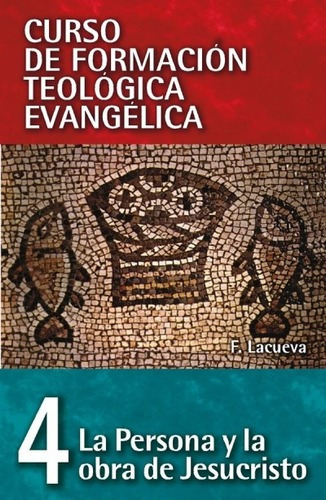 Cfte 4: La Persona Y La Obra De Jesucristo -  Lacueva