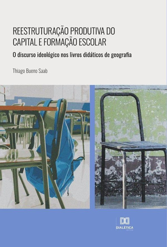 Reestruturação produtiva do capital e formação escolar, de THIAGO BUENO SAAB. Editorial Dialética, tapa blanda en portugués, 2022