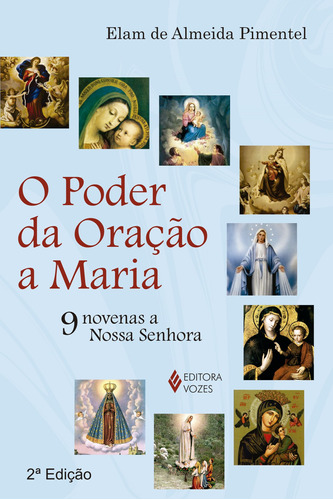 Poder da oração a Maria: 9 novenas a Nossa Senhora, de Pimentel, Elam de Almeida. Editora Vozes Ltda., capa mole em português, 2014