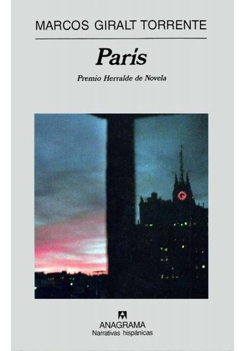 Paris: PREMIO HERRALDE DE NOVELA, de Giralt Torrente, Marcos. Serie N/a, vol. Volumen Unico. Editorial Anagrama, tapa blanda, edición 1 en español