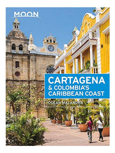 Moon Cartagena & Colombia's Caribbean Coast (second Ed. Eb17