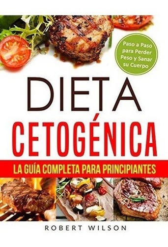 Dieta Cetogenica: La Guia Completa Para Principiantes: Libro