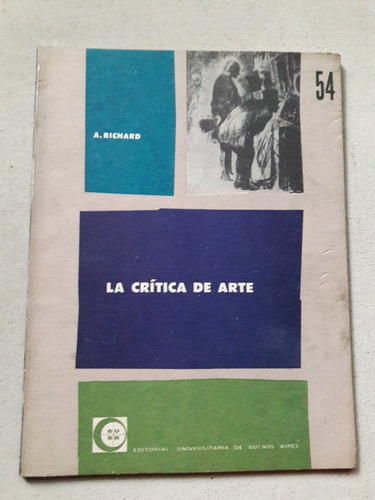 La Critica De Arte - A. Richard - Universitaria Bs As 1962