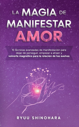 La Magia De Manifestar El Amor: 15 Técnicas (español)