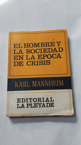 El Hombre Y La Sociedad En La Epoca De Crisis - Karl Mannhei