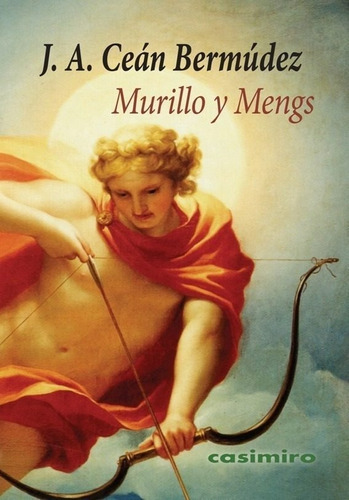 Murillo Y Mengs, De Ceán Bermúdez, Juan Agustín. Editorial Casimiro Libros, Tapa Blanda En Español