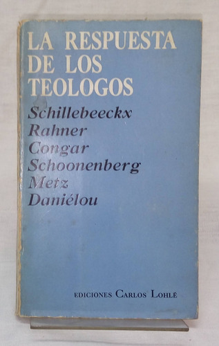 La Respuesta De Los Teologos - Schillebeeckx / Rahner / Cong