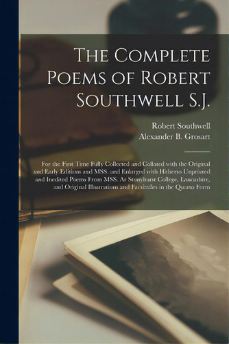 The Complete Poems Of Robert Southwell S.j.: For The First Time Fully Collected And Collated With..., De Southwell, Robert. Editorial Legare Street Pr, Tapa Blanda En Inglés