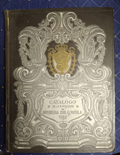 Catálogo De La Exposición De Orfebrería Civil Española 1925