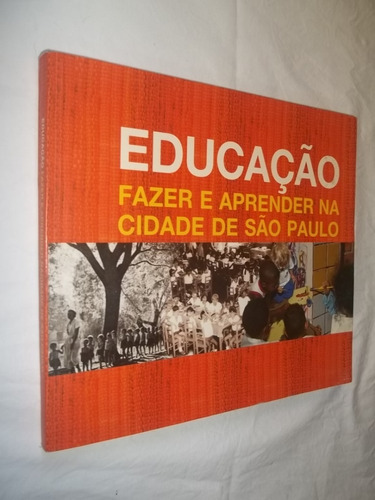 Livro - Educação - Fazer E Aprender Na Cidade De São Paulo