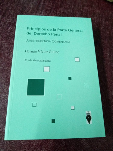 Principios De La Parte General Del Derecho Penal: Jurisprudencia Comentada, De Hernan Víctor Gullco. Editorial Editores Del Puerto, Tapa Blanda, Edición Segunda En Español, 2009