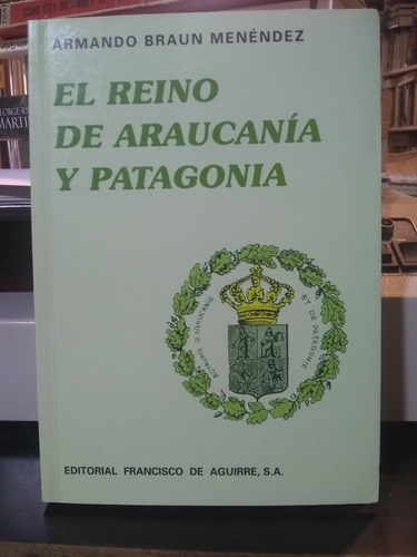 El Reino De Araucanía Y Patagonia Braun Menéndez