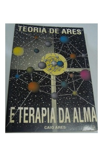 Teoria De Ares E Terapia Da Alma - Caio Ares