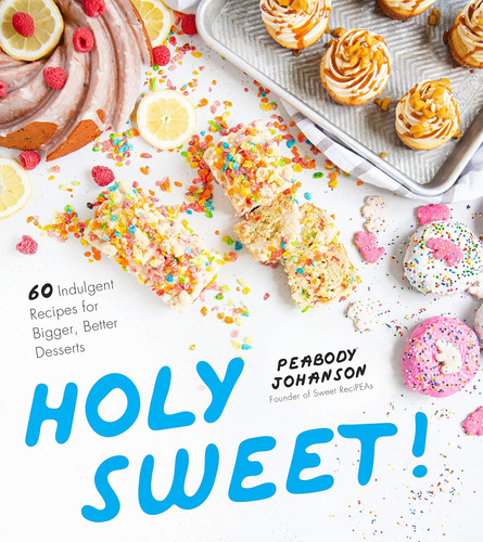 Libro: Holy Sweet!: 60 Indulgent Recipes For Bigger, Better