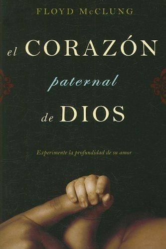El Corazon Paternal De Dios: Experimente La Profundidad De, De F. Mcclung. Editorial Ywam Publishing, Tapa Blanda En Español, 0000
