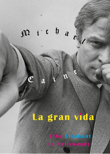 Gran Vida, La, de Michael Caine. Editorial Fulgencio Pimentel, tapa blanda, edición 1 en español