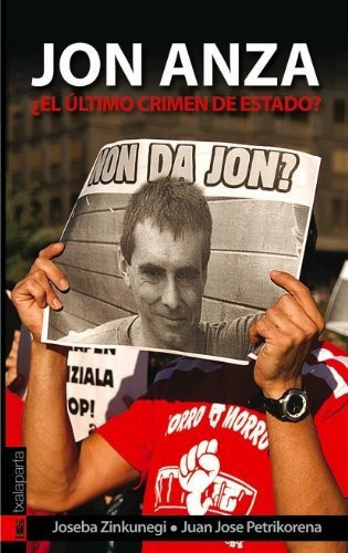 Jon Anza : ¿el último crimen de estado?, de Juan Jose Petrikorena. Editorial Txalaparta S L, tapa blanda en español, 2011