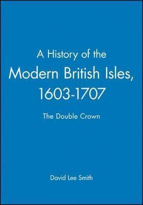 A History Of The Modern British Isles, 1603-1707 - David ...